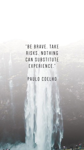Be brave. Take risks. Nothing can substitute experience. 