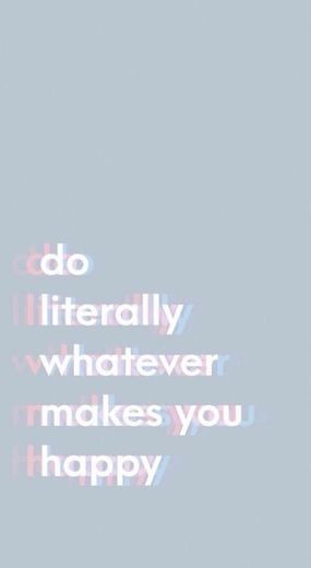 Do whatever makes you happy