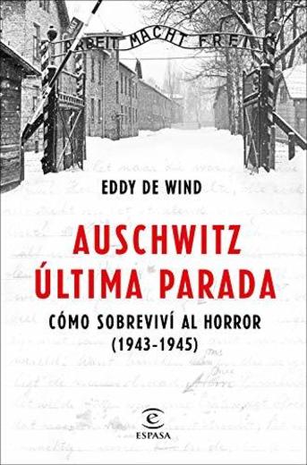 Auschwitz, última parada: Cómo sobreviví al horror