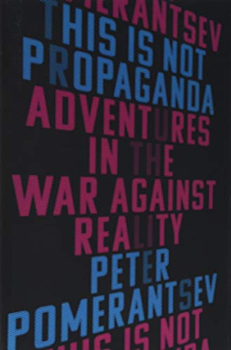 Book This Is Not Propaganda: Adventures in the War Against Reality