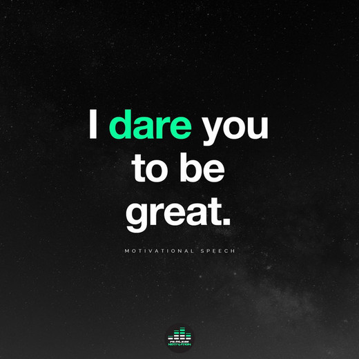 I Dare You to Be Great (Motivational Speech)