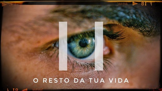 o resto da tua vida __ o passado (II) 