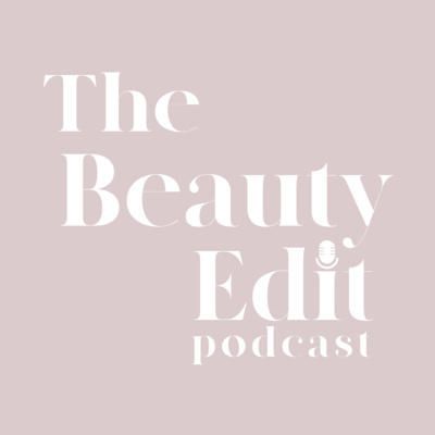 The beauty edit podcast