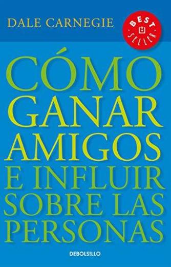 Cómo Ganar Amigos E Influir Sobre las Personas = How to Win