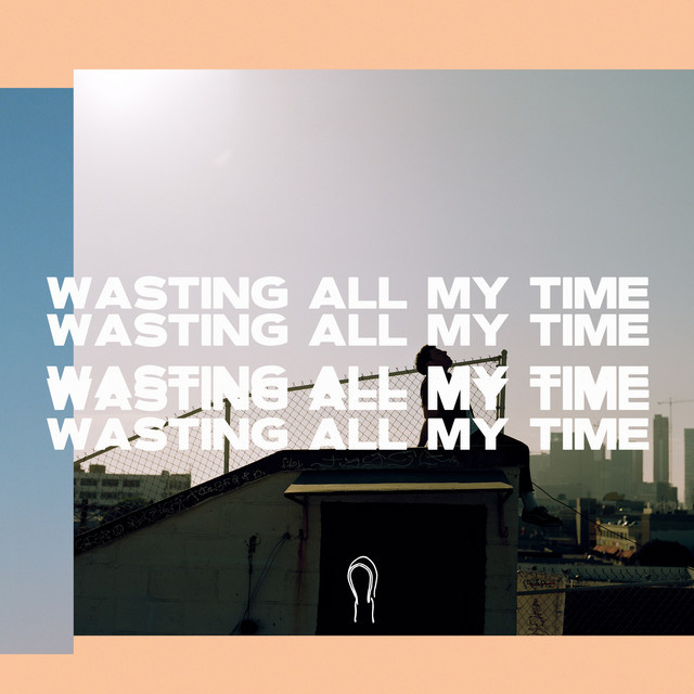 Music Wasting All My Time