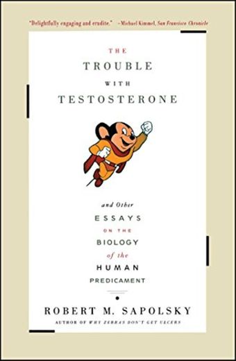 Trouble with Testosterone: And Other Essays on the Biology of the Human Predicament