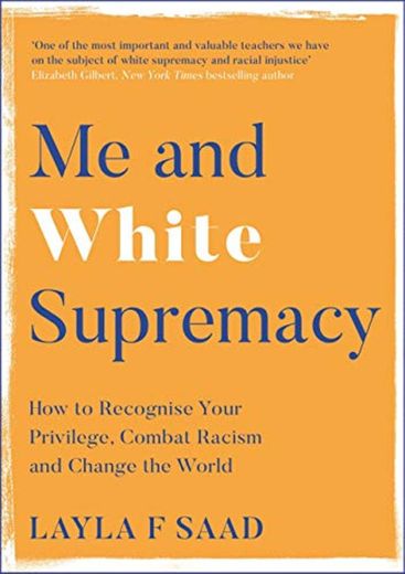 Me and White Supremacy: How to Recognise Your Privilege, Combat Racism and