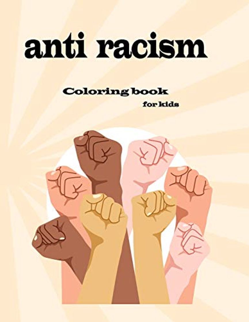 Libros anti racism coloring book for kids: fun and easy way to teach your children kindness and diversity and love