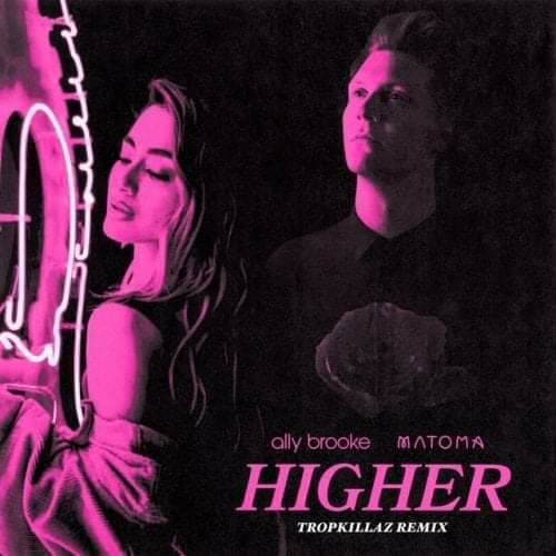 Canción Higher (Ally Brooke & Matoma)