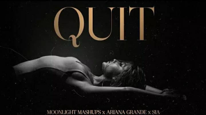 Music Quit (Sia ft Ariana Grande): Moonlight Mashups Remix