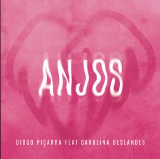 Anjos - Diogo Piçarra feat. Carolina Deslandes 