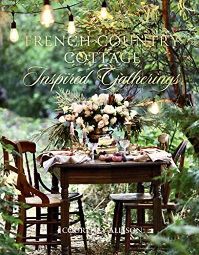 Allison, C: French Country Cottage Inspired Gatherings