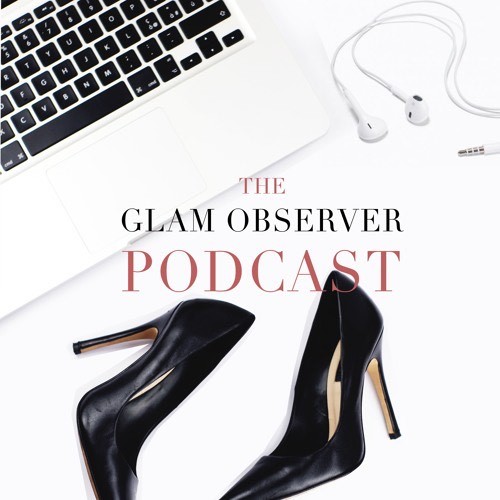 Moda ‎The Glam Observer Fashion Podcast on Apple Podcasts