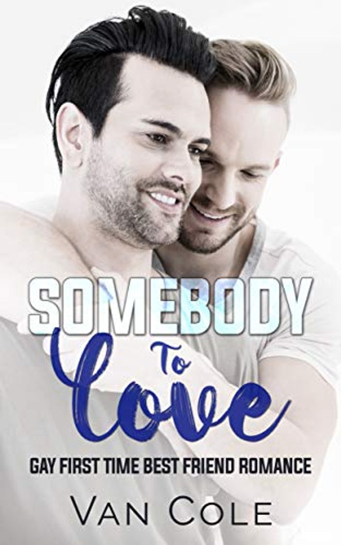 Books Somebody To Love: Gay First Time Best Friend Romance