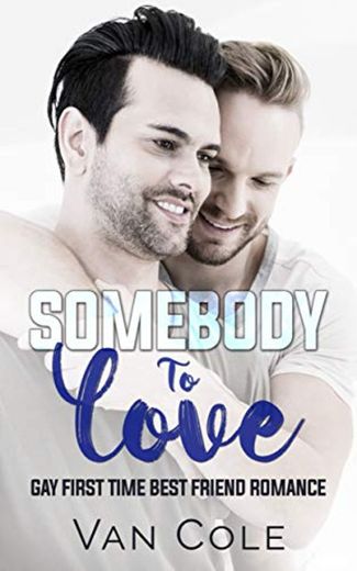 Somebody To Love: Gay First Time Best Friend Romance