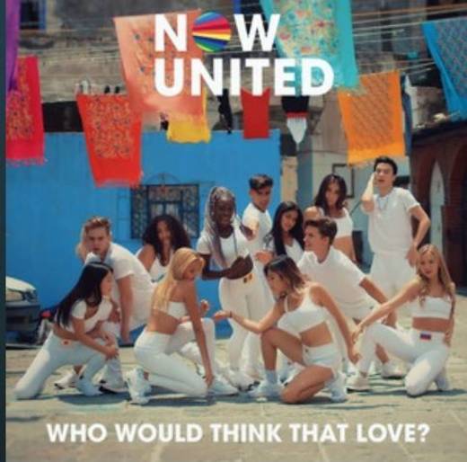 Who Would Think That love? - Now United 