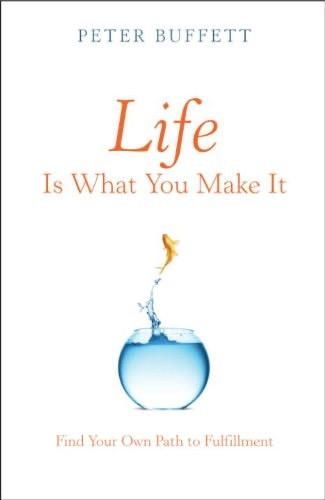 Life Is What You Make It- Peter Buffett