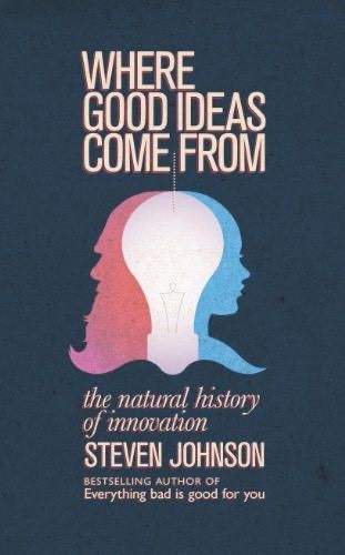 Where Good Ideas Come From- Steven Johnson