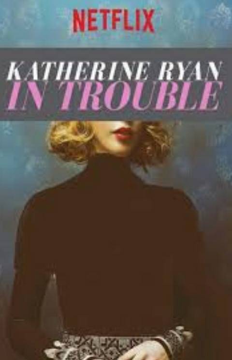 Series Katherine Ryan - In Trouble