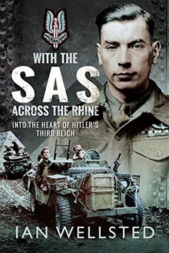 With the SAS: Across the Rhine: Into the Heart of Hitler's Third