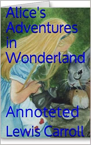 Alice's Adventures in Wonderland: Annoteted