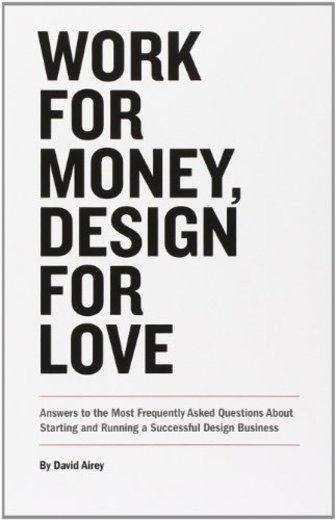Work for Money, Design for Love: Answers to the Most Frequently Asked