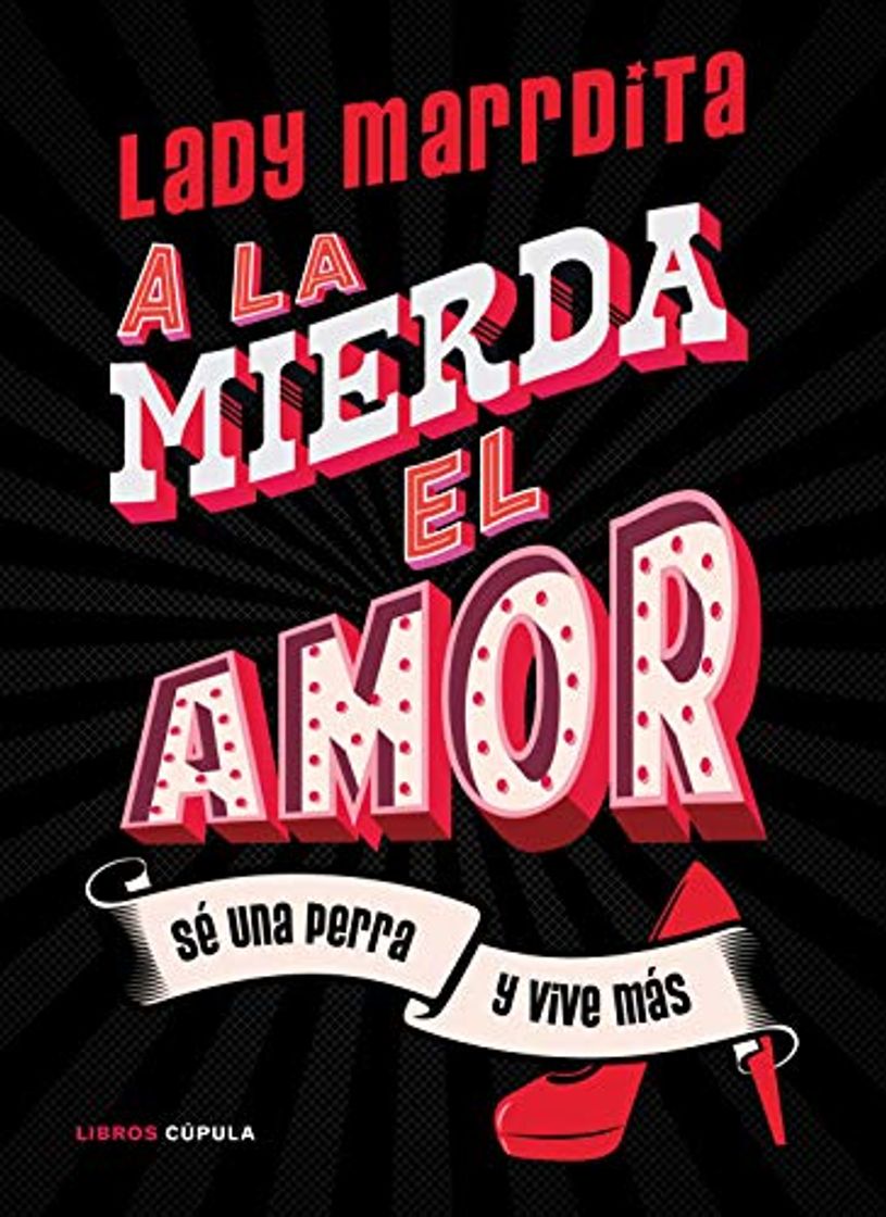 Libro ¡A la mierda el amor!: Sé una perra y vive más