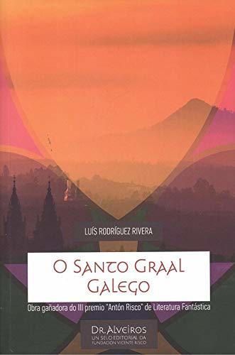 O SANTO GRAAL GALEGO Obra gañadora do III premio Antón Risco de