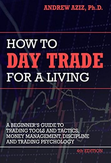 How to Day Trade for a Living: Tools, Tactics, Money Management, Discipline