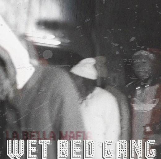 La Bella Mafia- Wet Bad Gang 