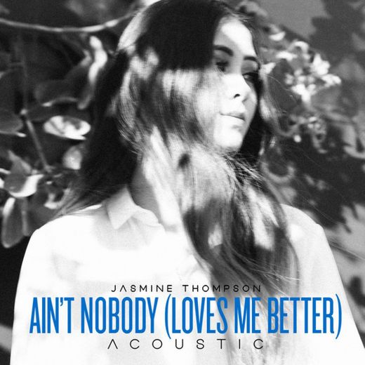 Ain't Nobody (Loves Me Better) - Acoustic