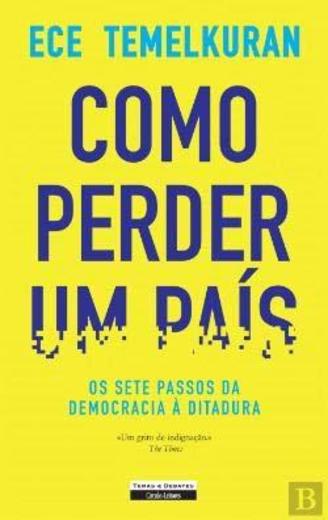 Como Perder um País Os Sete Passos da Democracia à Ditadura