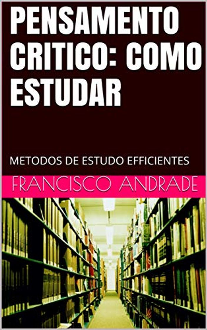 Libros PENSAMENTO CRITICO: COMO ESTUDAR: METODOS DE ESTUDO EFFICIENTES