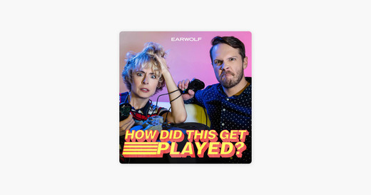 How Did This Get Played? podcast on Earwolf