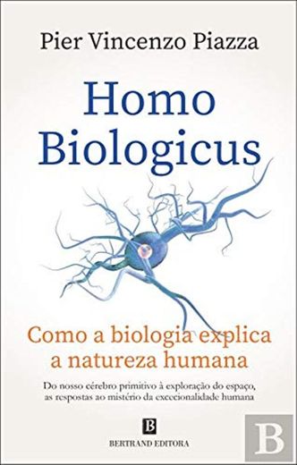 Homo Biologicus Como a biologia explica a natureza humana
