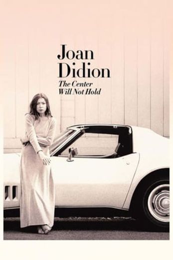 Joan Didion: The Center Will Not Hold