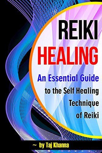 Reiki Healing: An Essential Guide to the Self Healing Technique of Reiki