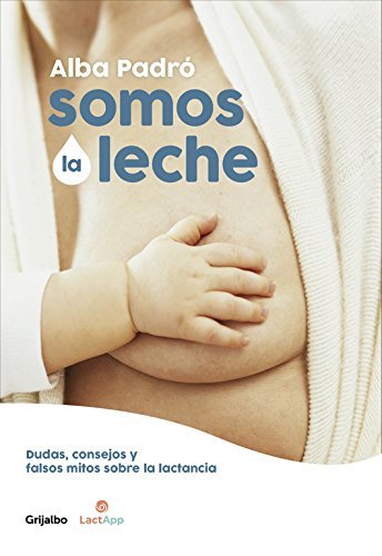 Books Somos la leche: Dudas, consejos y falsos mitos sobre la lactancia