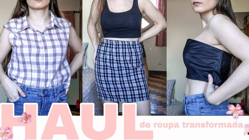 Fashion HAUL DE ROUPA TRANSFORMADA