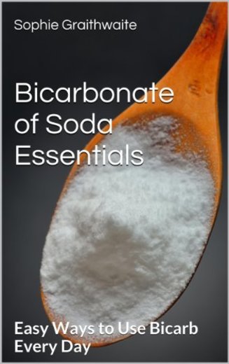 Bicarbonate of Soda Essentials   :  Easy Ways to Use Bicarb Every