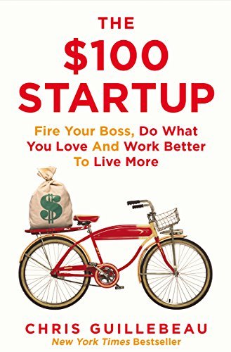 Books The $100 Startup: Fire Your Boss, Do What You Love and Work