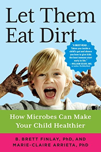 Books Let Them Eat Dirt: How Microbes Can Make Your Child Healthier