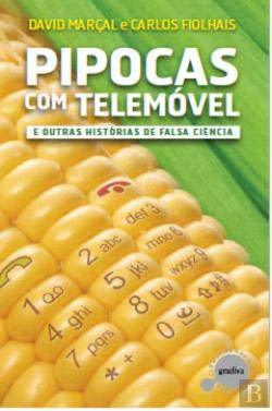 Pipocas com Telemóvel e outras Histórias de Falsa Ciência  David Marçal