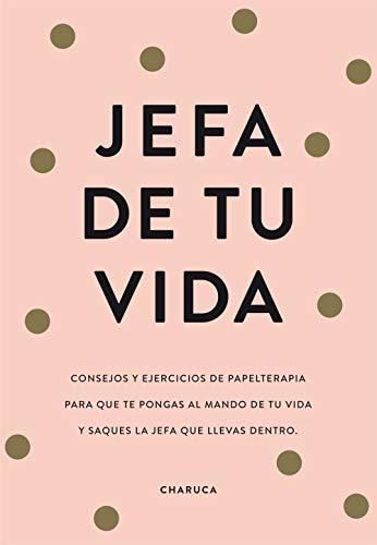 Jefa de tu vida: Reflexiones y ejercicios para que tomes el mando