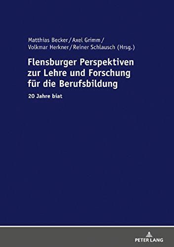 Flensburger Perspektiven zur Lehre und Forschung für die Berufsbildung: 20 Jahre biat