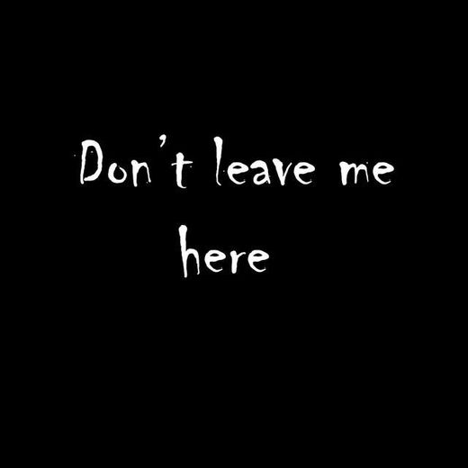 Don't Leave Me Here