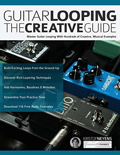 Books Guitar Looping The Creative Guide: Master Guitar Looping With Hundreds of Creative,