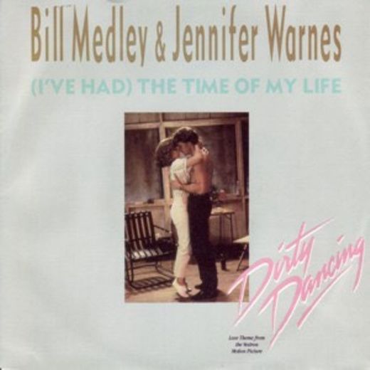 I’ve Had The Time Of My Life - Bill Medley, Jennifer Warnes