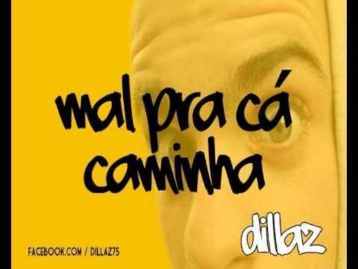 Dillaz - Mal para cá caminha 