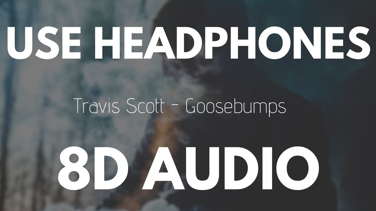 Canción Travis Scott - Goosebumps ft. Kendrick Lamar (8D AUDIO) 